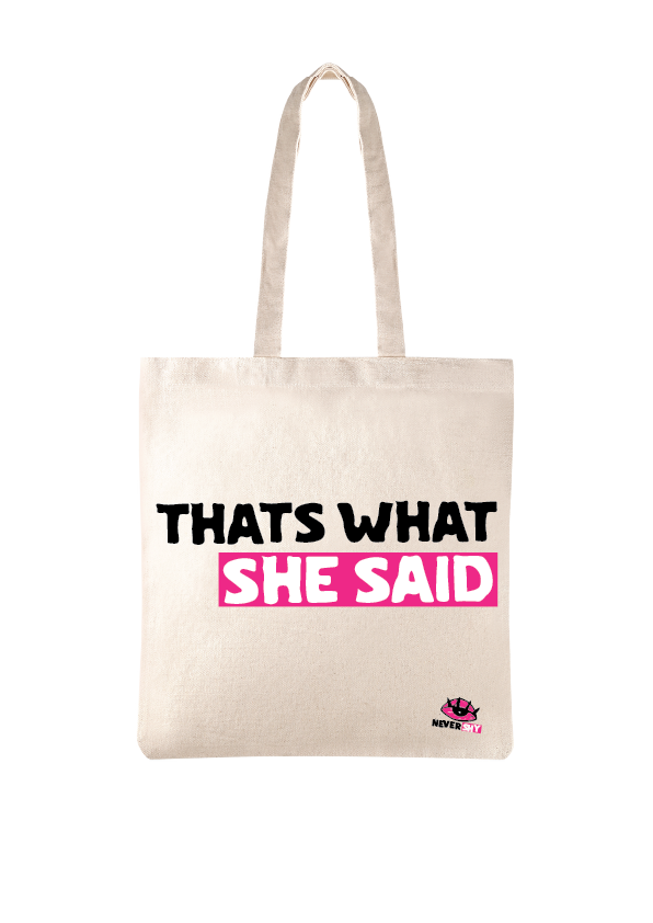 THAT’S WHAT SHE SAID